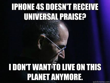 iPhone 4S doesn't receive universal praise? I don't want to live on this planet anymore.  