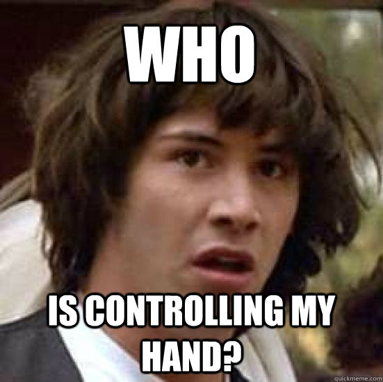WHO IS CONTROLLING MY HAND?  conspiracy keanu