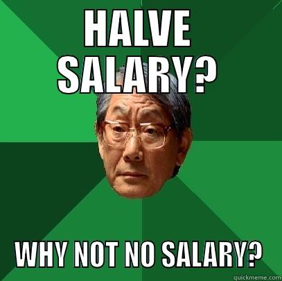 HALVE SALARY? WHY NOT NO SALARY? High Expectations Asian Father