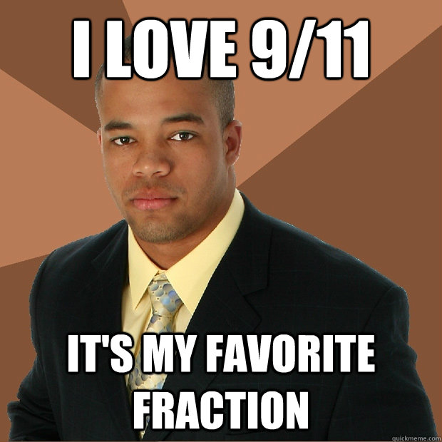 I love 9/11 it's my favorite fraction  Successful Black Man