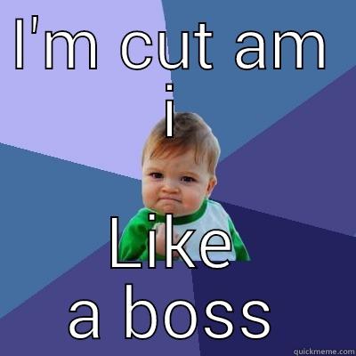 I'M CUT AM I LIKE A BOSS Success Kid