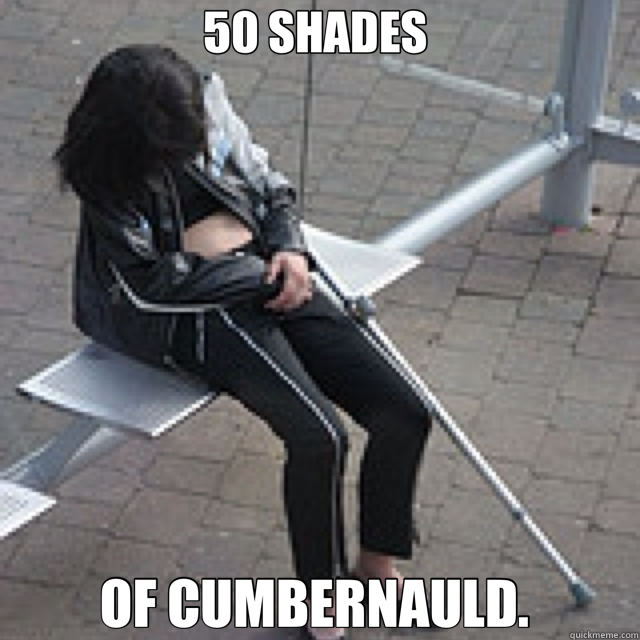 50 SHADES  OF CUMBERNAULD.   fifty shades of nauld
