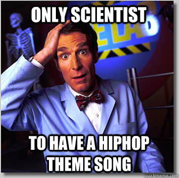 Only scientist To have a hiphop theme song - Only scientist To have a hiphop theme song  Bill Nye