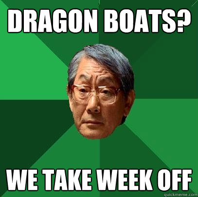 Dragon boats? we take week off - Dragon boats? we take week off  High Expectations Asian Father