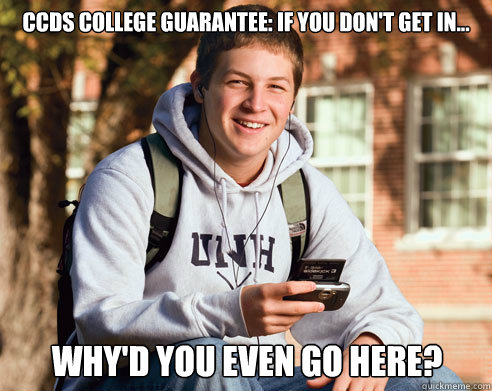 CCDS College Guarantee: If you don't get in... Why'd you even go here?  College Freshman