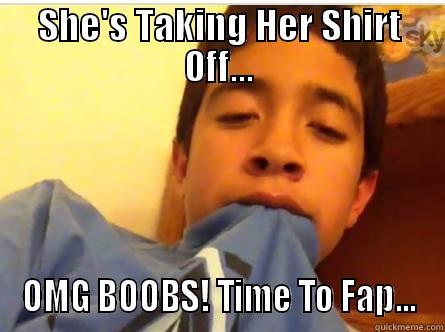 SHE'S TAKING HER SHIRT OFF... OMG BOOBS! TIME TO FAP... Misc