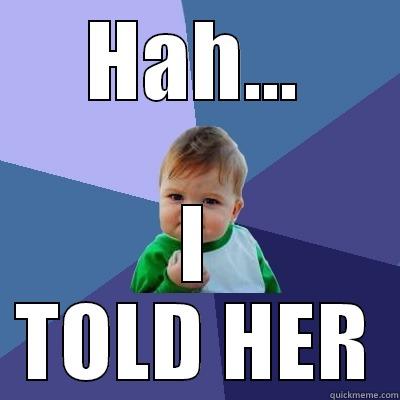 HAH... I TOLD HER Success Kid