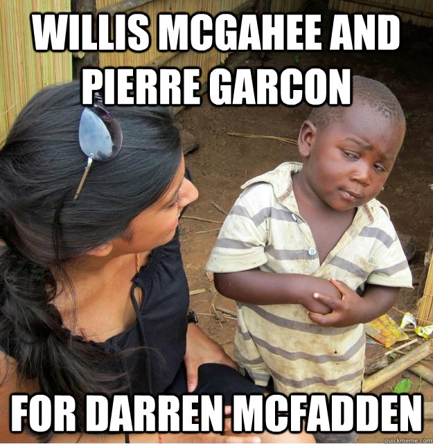 willis mcgahee and pierre garcon for darren mcfadden  Skeptical Third World Kid