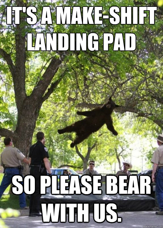 it's a make-shift landing pad so please bear with us.  