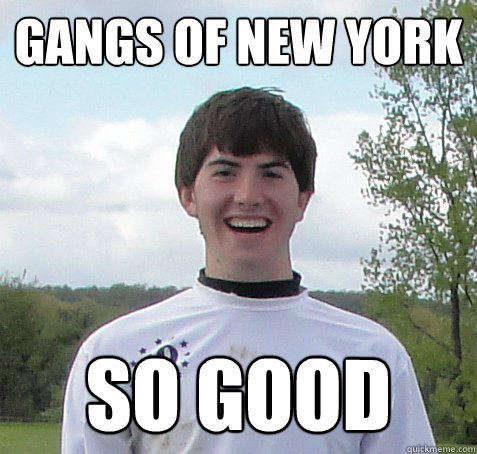 gangs of new york so good - gangs of new york so good  Frisbro