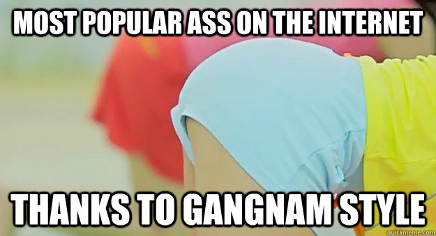 Most Popular ass on the internet Thanks to Gangnam Style - Most Popular ass on the internet Thanks to Gangnam Style  Gangnam Ass