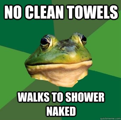 No clean towels Walks to shower naked  Foul Bachelor Frog