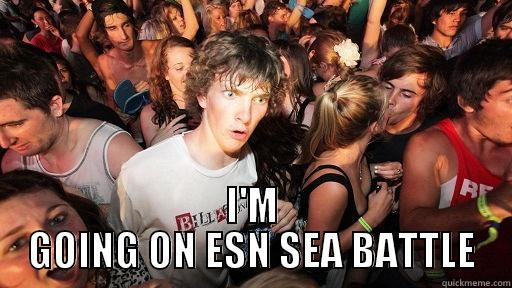  I'M GOING ON ESN SEA BATTLE Sudden Clarity Clarence