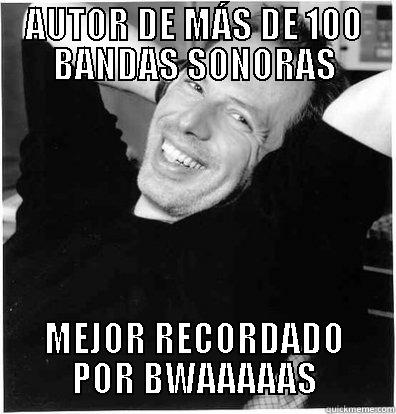 AUTOR DE MÁS DE 100 BANDAS SONORAS MEJOR RECORDADO POR BWAAAAAS Misc