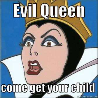     EVIL QUEEN       COME GET YOUR CHILD Misc