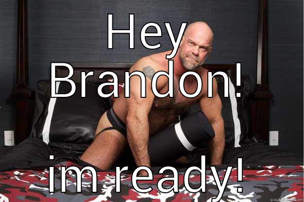 HEY BRANDON! IM READY! Gorilla Man