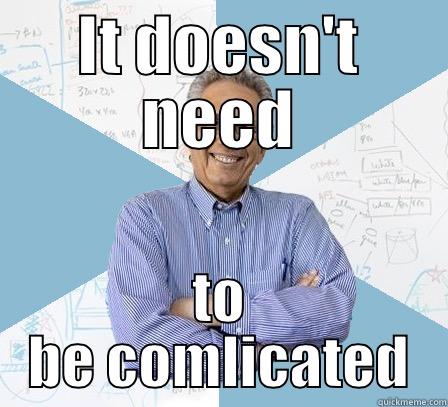 IT DOESN'T NEED TO BE COMPLICATED Engineering Professor