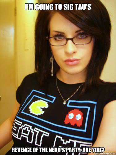 I'm going to Sig Tau's Revenge of the Nerd's party, are you?  Cool Chick Carol