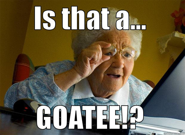IS THAT A... GOATEE!? Grandma finds the Internet
