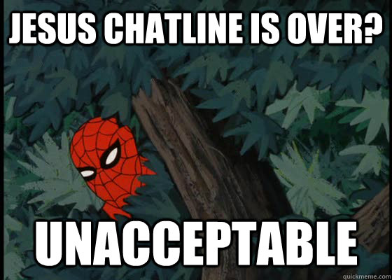 Jesus Chatline is over? UNACCEPTABLE  60s Spiderman