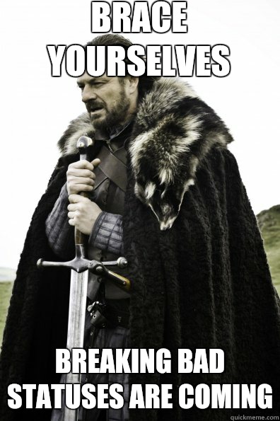 Brace Yourselves Breaking Bad statuses are coming  Game of Thrones