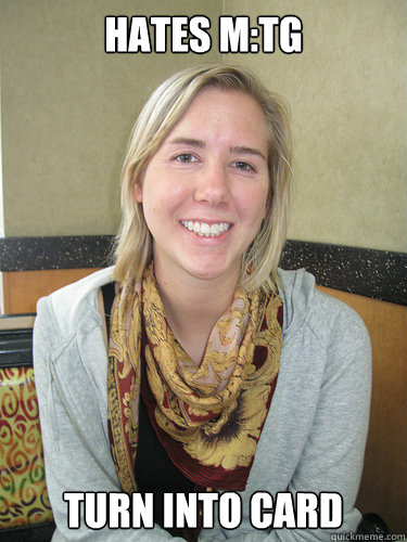 Hates M:tg turn into card  ALYSSA BEREZNAK