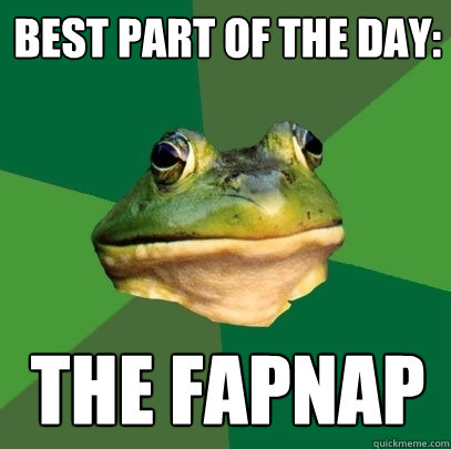 best part of the day: The fapnap  Foul Bachelor Frog