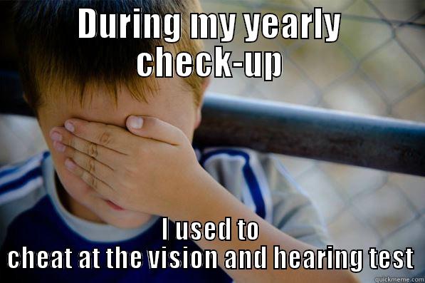 DURING MY YEARLY CHECK-UP I USED TO CHEAT AT THE VISION AND HEARING TEST Confession kid