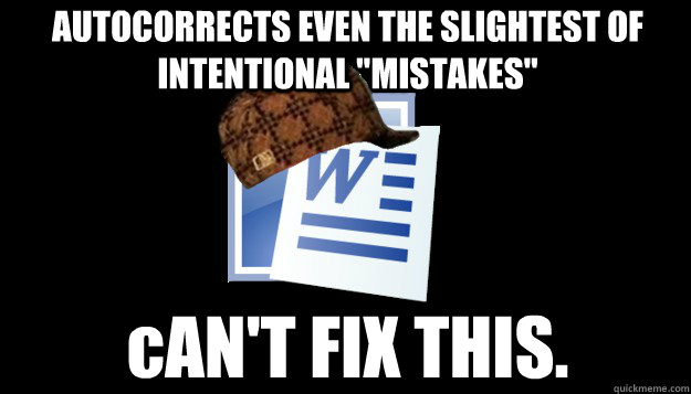 AUTOCORRECTS EVEN THE SLIGHTEST OF INTENTIONAL 