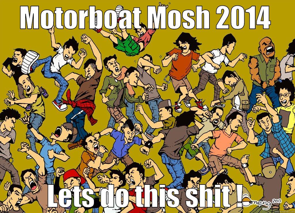MOTORBOAT MOSH 2014 LETS DO THIS SHIT ! Misc
