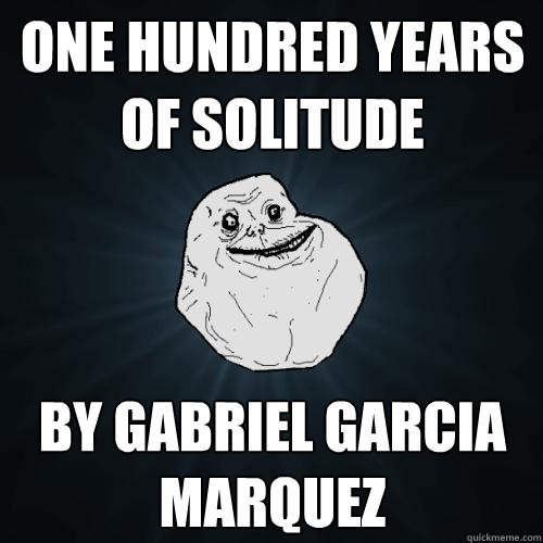 One Hundred Years of Solitude By Gabriel Garcia Marquez  Forever Alone
