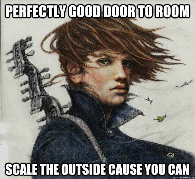 Perfectly good door to room Scale the outside cause you can      Advice Kvothe