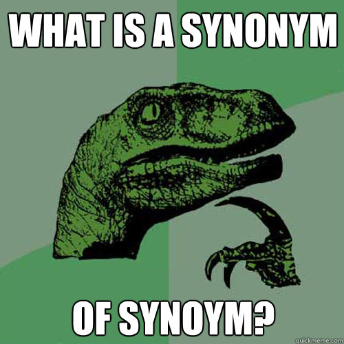 what is a synonym of synoym?  Philosoraptor