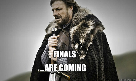 Finals are coming - Finals are coming  IC Game of Thrones