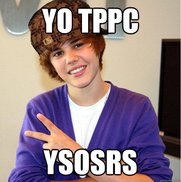 yo tppc ysosrs  Scumbag Beiber