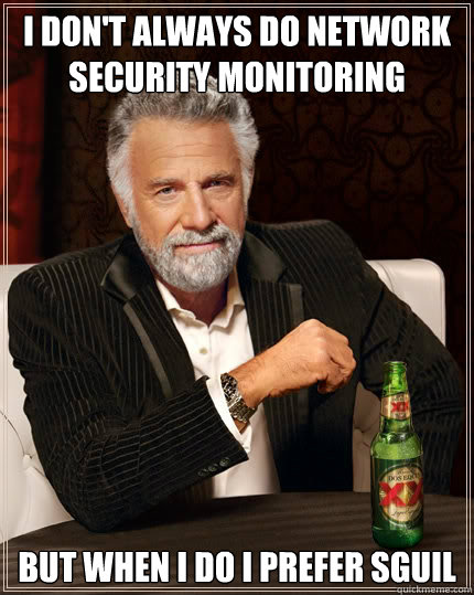 I don't always do Network Security Monitoring but when i do i prefer sguil - I don't always do Network Security Monitoring but when i do i prefer sguil  The Most Interesting Man In The World