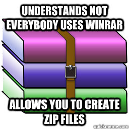 understands not everybody uses winrar allows you to create zip files  Good Guy Winrar