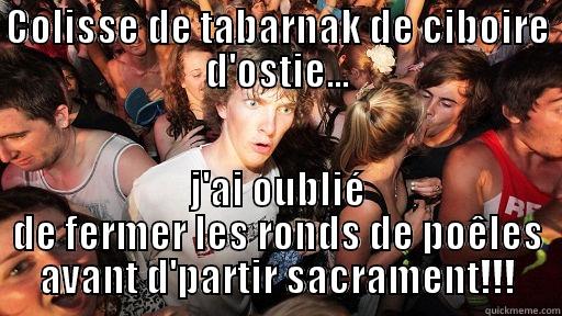 COLISSE DE TABARNAK DE CIBOIRE D'OSTIE... J'AI OUBLIÉ DE FERMER LES RONDS DE POÊLES AVANT D'PARTIR SACRAMENT!!! Sudden Clarity Clarence