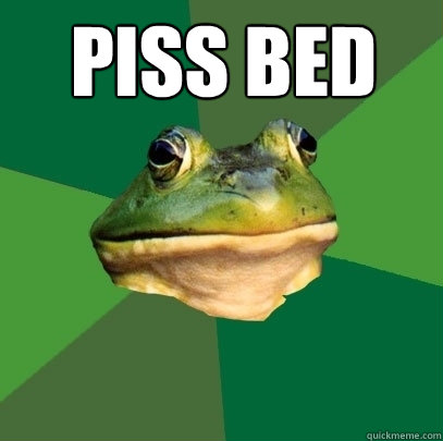 piss bed   Foul Bachelor Frog
