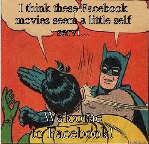 I THINK THESE FACEBOOK MOVIES SEEM A LITTLE SELF SERVI... WELCOME TO FACEBOOK! Batman Slapping Robin