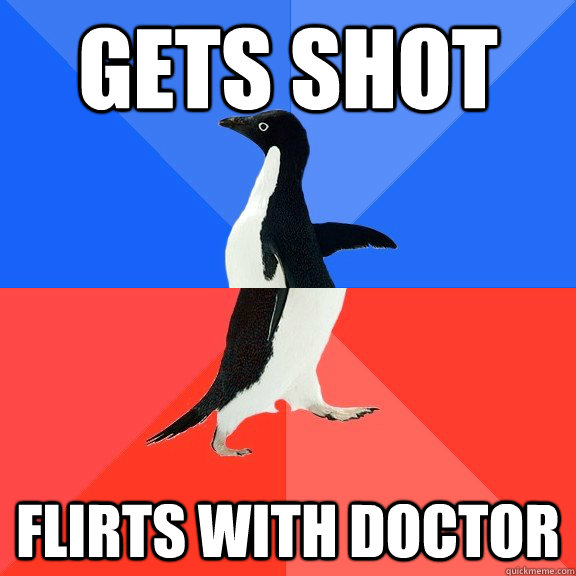 Gets shot flirts with doctor  Socially Awkward Awesome Penguin