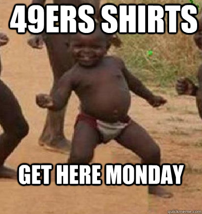 49ers shirts get here monday - 49ers shirts get here monday  dancing african baby