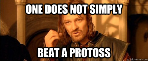 One does not simply beat a protoss  One Does Not Simply