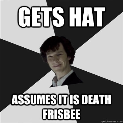 gets hat assumes it is death frisbee  