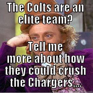THE COLTS ARE AN ELITE TEAM? TELL ME MORE ABOUT HOW THEY COULD CRUSH THE CHARGERS.... Condescending Wonka