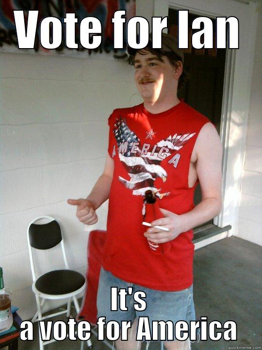 VOTE FOR IAN IT'S A VOTE FOR AMERICA Redneck Randal