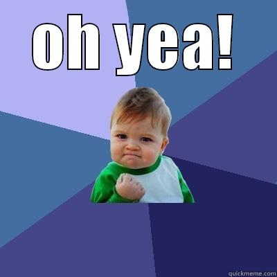 OH YEA!  Success Kid