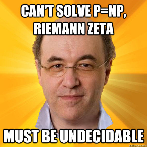 Can't solve P=NP, Riemann zeta  must be undecidable - Can't solve P=NP, Riemann zeta  must be undecidable  Courage Wolfram