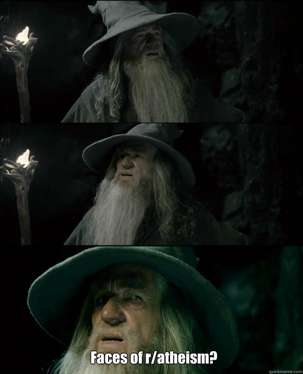  Faces of r/atheism?  Gandalf und das Spanischstudium