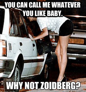 You can call me whatever you like baby. Why not zoidberg?  Karma Whore